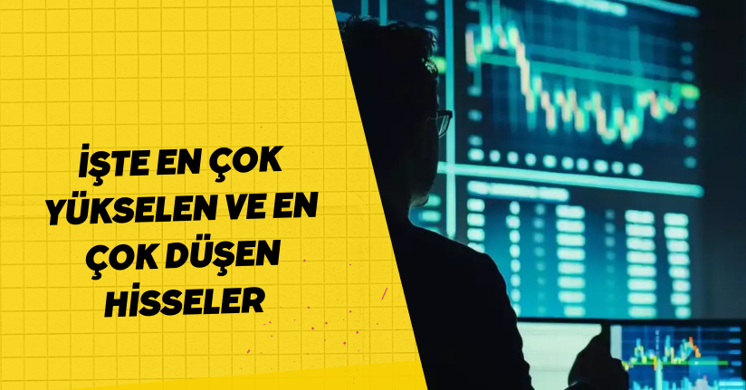 İşte en çok yükselen ve en çok düşen hisseler