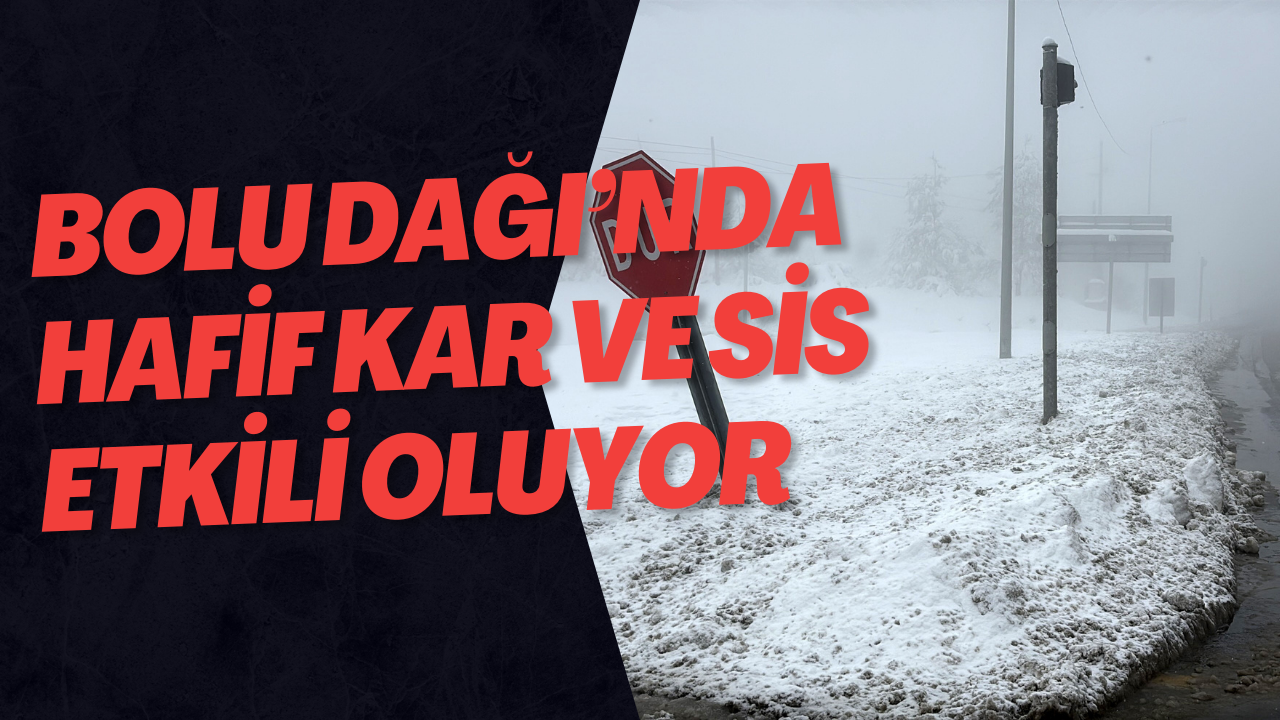 Bolu Dağı’nda Hafif Kar Ve Sis Etkili Oluyor