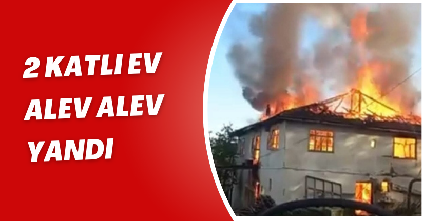 Zonguldak'ta 2 katlı ev alev alev yandı