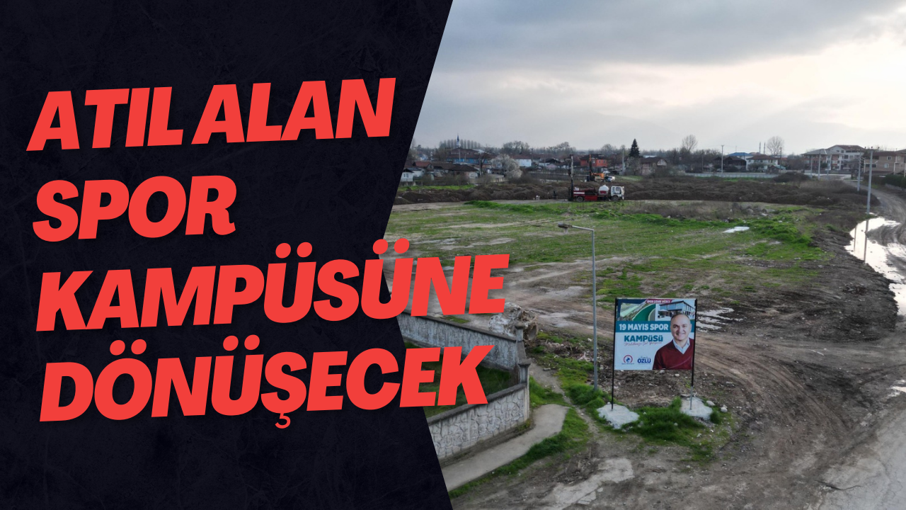 Atıl Alan Spor Kampüsüne Dönüşecek