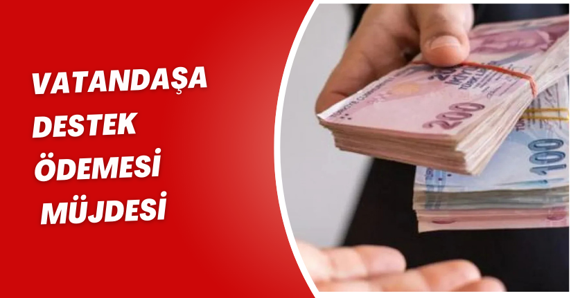 Vatandaşa destek ödemesi müjdesi
