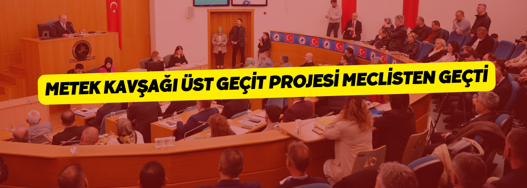 Metek Kavşağı Üst Geçit Projesi Meclisten Geçti