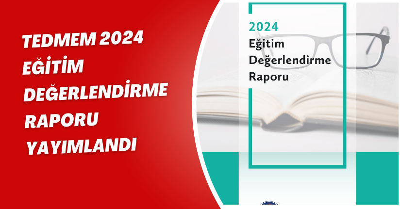 ‘TEDMEM 2024 Eğitim Değerlendirme Raporu’ yayımlandı