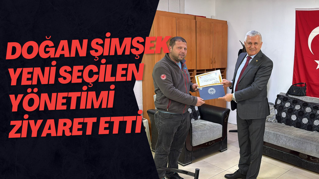 Doğan Şimşek Yeni Seçilen Yönetimi Ziyaret Etti.