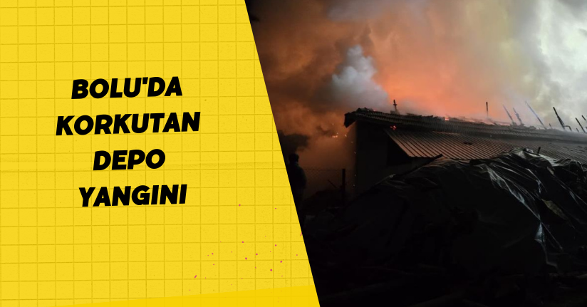 Bolu'da korkutan depo yangını