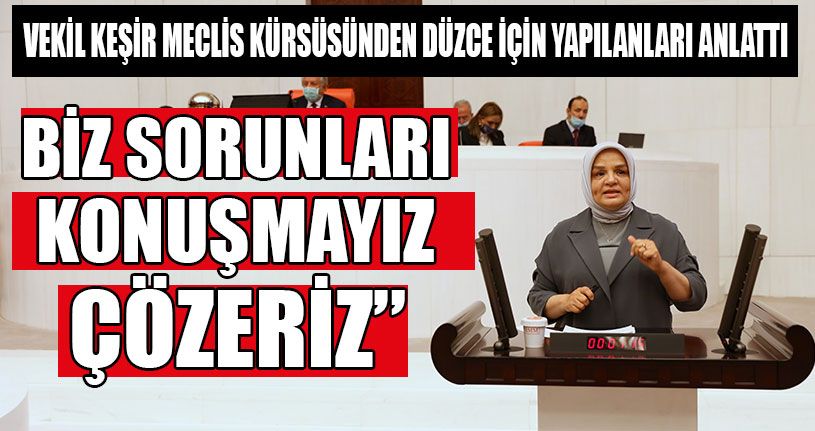 Vekil Keşir Meclis Kürsüsünden Düzce İçin Yapılanları Anlattı