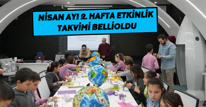 Nisan ayı 2. Hafta etkinlik takvimi belli oldu.