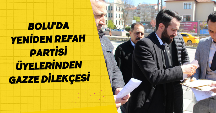Bolu'da Yeniden Refah Partisi üyelerinden Gazze dilekçesi