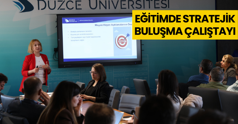Eğitimde stratejik buluşma çalıştayı gerçekleştirildi