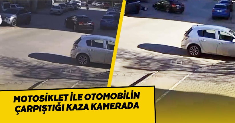 Motosiklet ile otomobilin çarpıştığı kaza kamerada