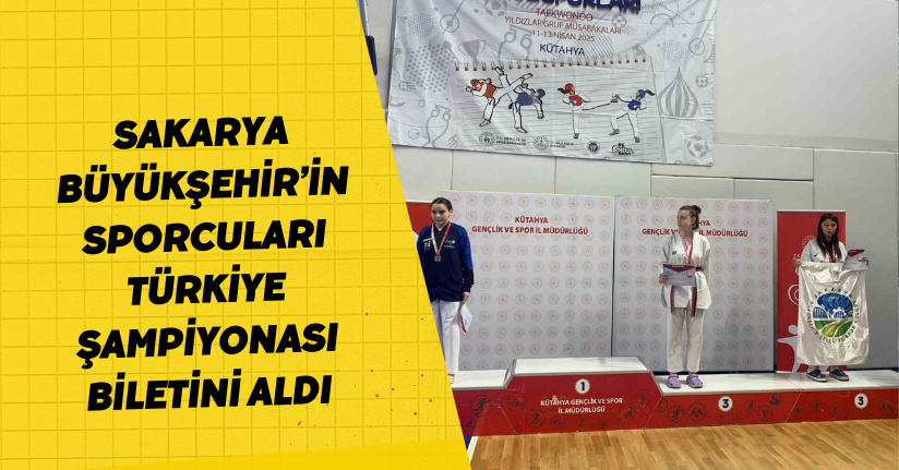 Sakarya Büyükşehir’in sporcuları Türkiye Şampiyonası biletini aldı