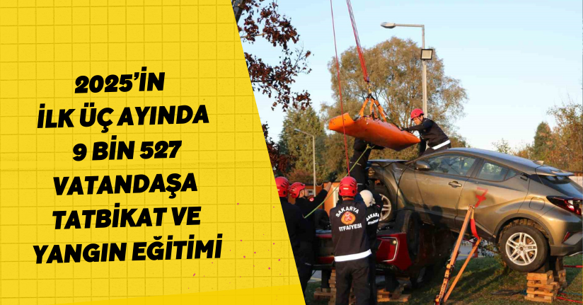 2025’in ilk üç ayında 9 bin 527 vatandaşa tatbikat ve yangın eğitimi