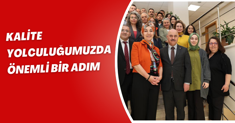 Kalite yolculuğumuzda önemli bir adım