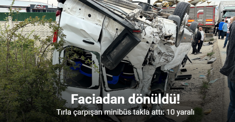 Tırla çarpışan minibüs takla attı: 10 yaralı