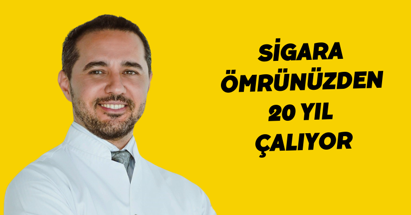 Sigara ömrünüzden 20 yıl çalıyor
