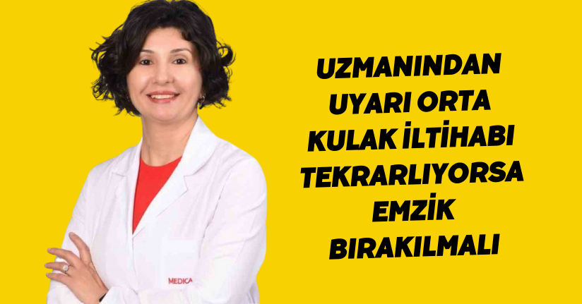 Uzmanından uyarı: Orta kulak iltihabı tekrarlıyorsa emzik bırakılmalı
