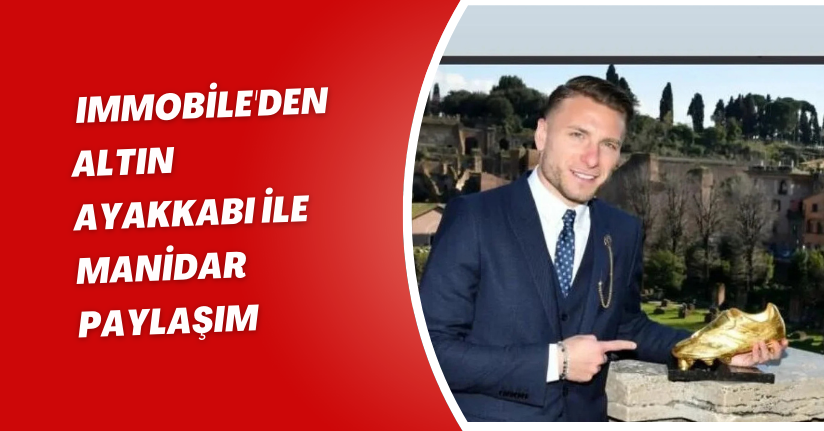 Immobile'den altın ayakkabı ile manidar paylaşım