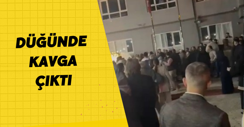 Düğünde kavga çıktı