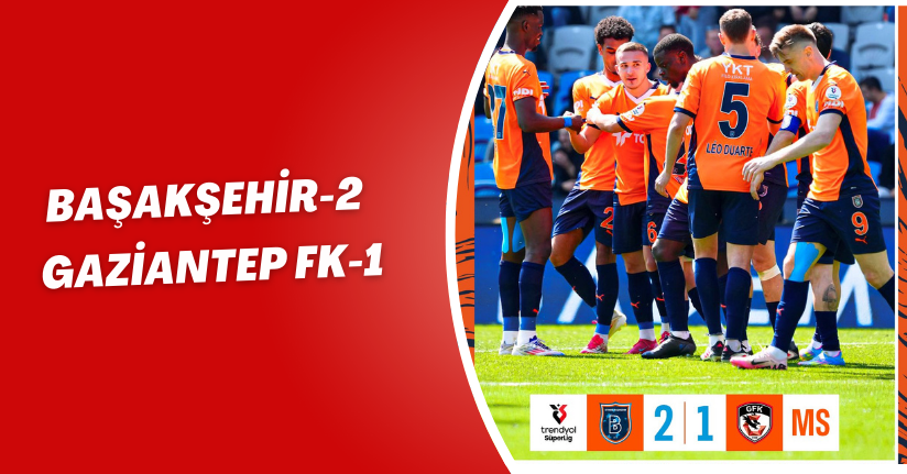 Başakşehir-Gaziantep FK: 2-1