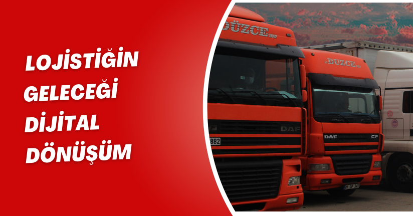 Lojistiğin geleceği dijital dönüşüm