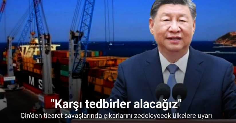 Çin'den ticaret savaşlarında çıkarlarını zedeleyecek ülkelere uyarı: 