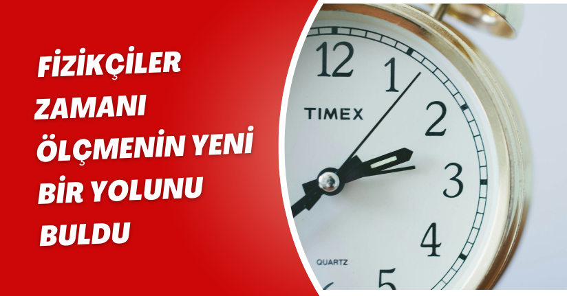 Fizikçiler, zamanı ölçmenin yeni bir yolunu buldu