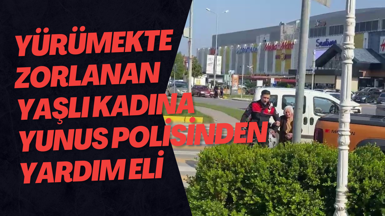Yürümekte Zorlanan Yaşlı Kadına Yunus Polisinden Yardım Eli