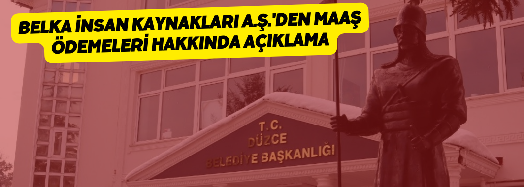 Belka İnsan Kaynakları A.Ş.'den Maaş Ödemeleri Hakkında Açıklama