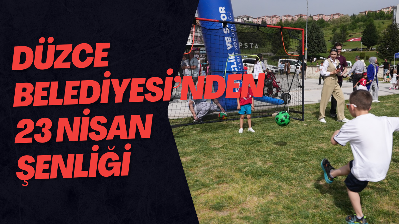Düzce Belediyesi’nden 23 Nisan Şenliği