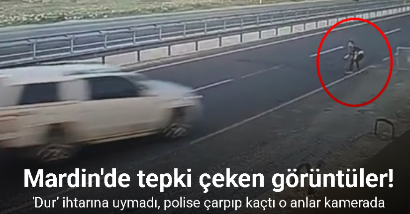 Mardin’de ‘dur’ ihtarına uymayan sürücünün polise çarpıp kaçtığı anlar kamerada