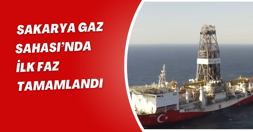 Sakarya Gaz Sahası’nda İlk Faz Tamamlandı