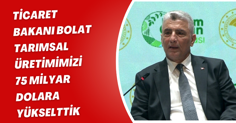 Ticaret Bakanı Bolat: 