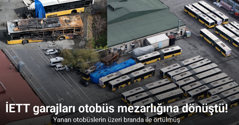 İETT garajları otobüs mezarlığına dönüştü, yanan otobüsler havadan görüntülendi