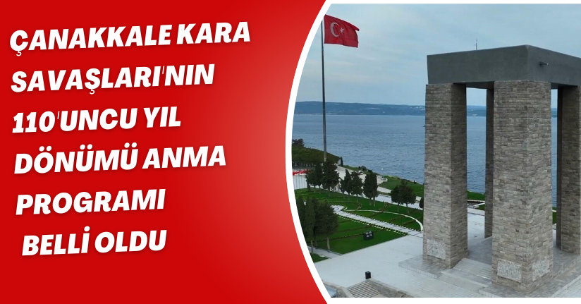 Çanakkale Kara Savaşları'nın 110'uncu yıl dönümü anma programı belli oldu
