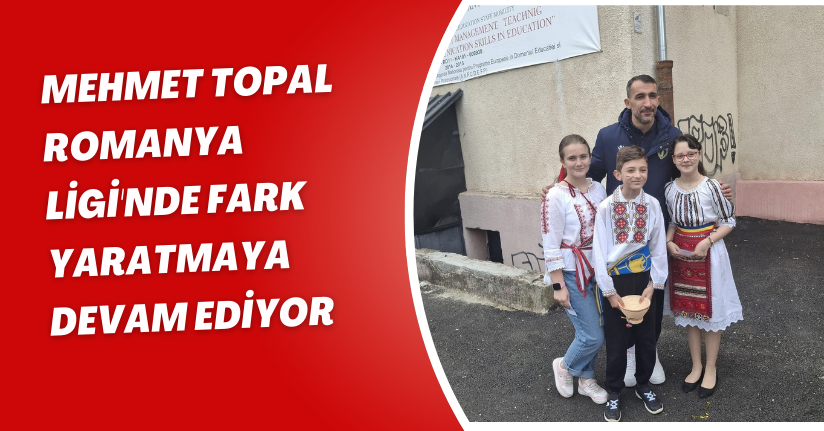 Mehmet Topal, Romanya Ligi'nde 'fark' yaratmaya devam ediyor