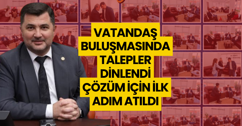 Vatandaş Buluşmasında Talepler Dinlendi, Çözüm İçin İlk Adım Atıldı