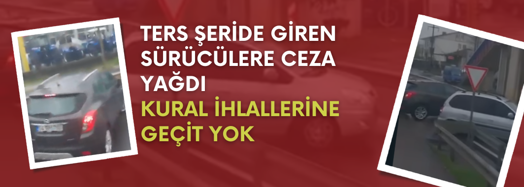 Ters Şeride Giren Sürücülere Ceza Yağdı