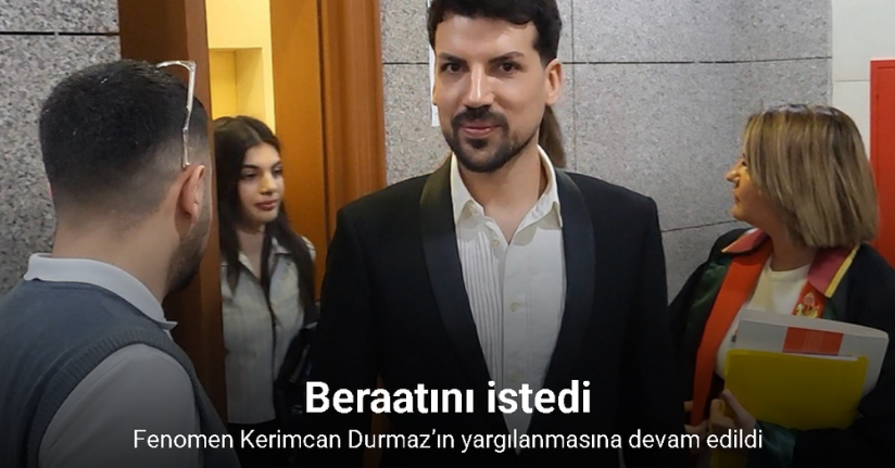 Fenomen Kerimcan Durmaz’ın yargılanmasına devam edildi