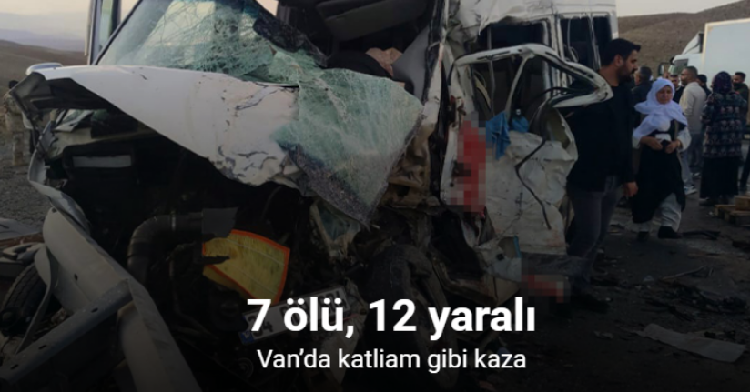 Van’da feci kaza: 7 ölü, 12 yaralı