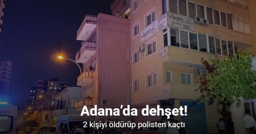 Adana’da dehşet: 2 kişiyi öldürüp kaçan zanlı, polisten kaçamayınca intihar etti