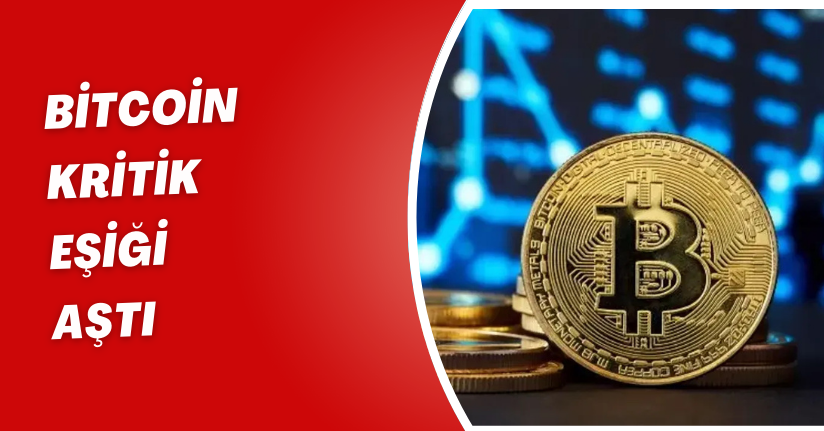 Bitcoin kritik eşiği aştı