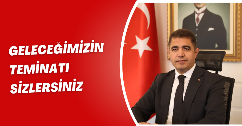 Geleceğimizin Teminatı Sizlersiniz