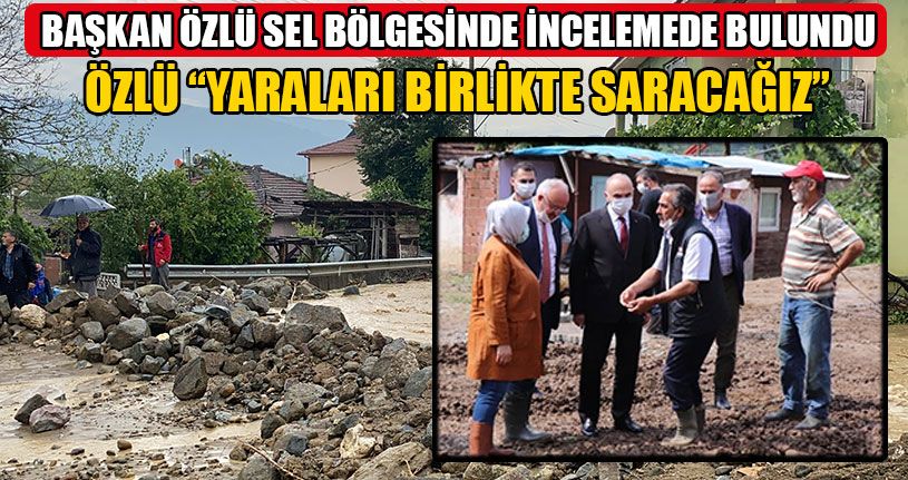 Başkan Özlü Sel Bölgesinde İncelemede Bulundu