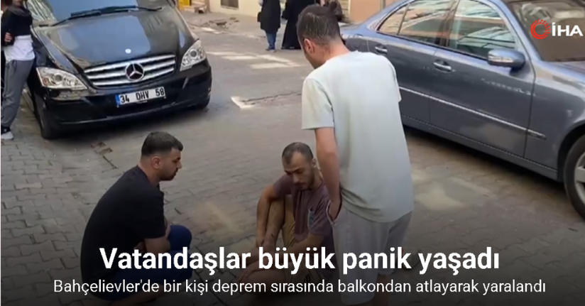 Bahçelievler'de bir kişi deprem sırasında balkondan atlayarak yaralandı