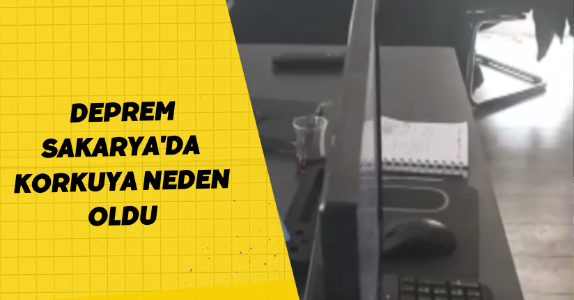 Deprem Sakarya'da korkuya neden oldu