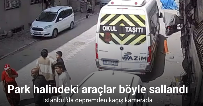 İstanbul’da depremden kaçış kamerada: Park halindeki araçlar böyle sallandı