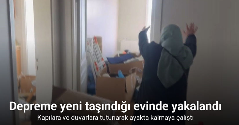 Depreme yeni taşındığı evinde yakalandı, böyle savruldu