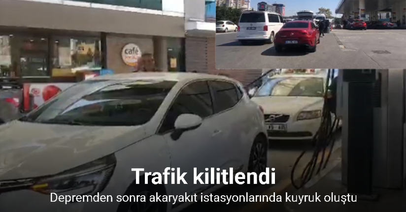 Depremden sonra akaryakıt istasyonlarında kuyruk oluştu