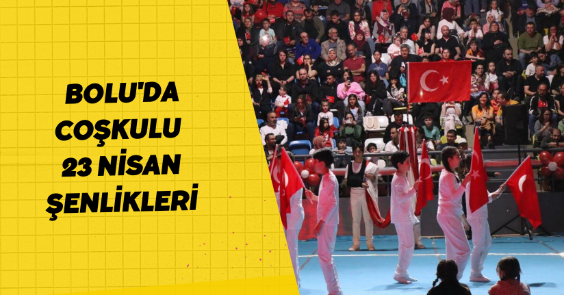Bolu'da coşkulu 23 Nisan şenlikleri