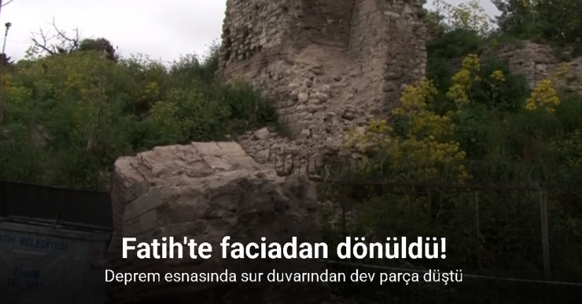 Fatih’te deprem esnasında sur duvarından dev parça düştü: Faciadan dönüldü
